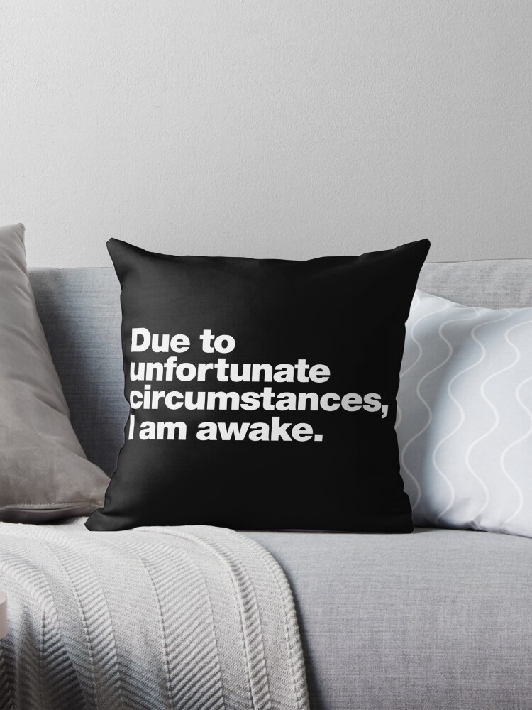 Thumbnail 1 of 4, Pillow, Due to unfortunate circumstances, I am awake. designed and sold by chestify.