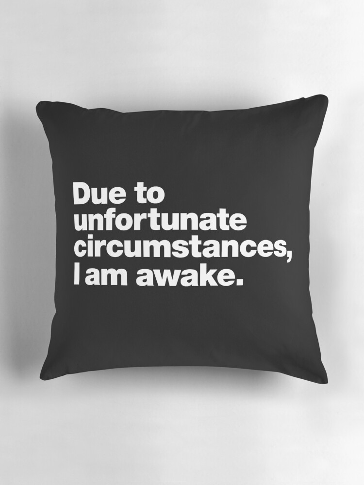 Thumbnail 3 of 4, Pillow, Due to unfortunate circumstances, I am awake. designed and sold by chestify.