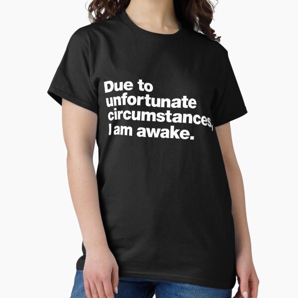 Item preview, Due to unfortunate circumstances, I am awake. designed and sold by chestify.