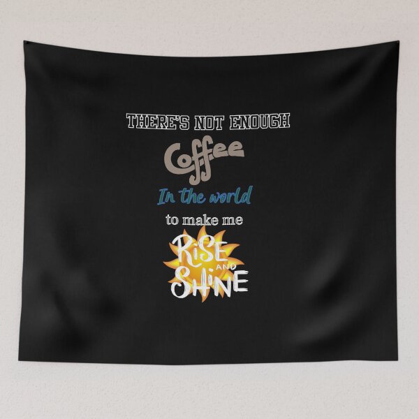 Item preview, Not enough coffee in the world to make ME rise and shine! designed and sold by Meme Fandom.