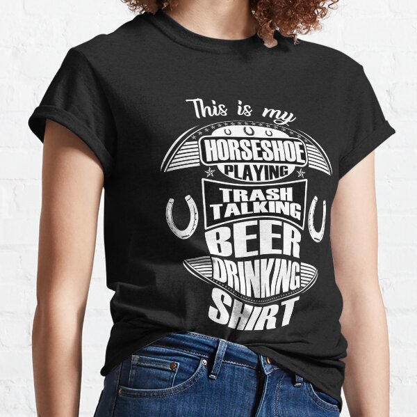 Horseshoe Playing Shirt Trash Talking Beer Drinking Shirt Funny Horseshoes Backyard Games Classic T-Shirt