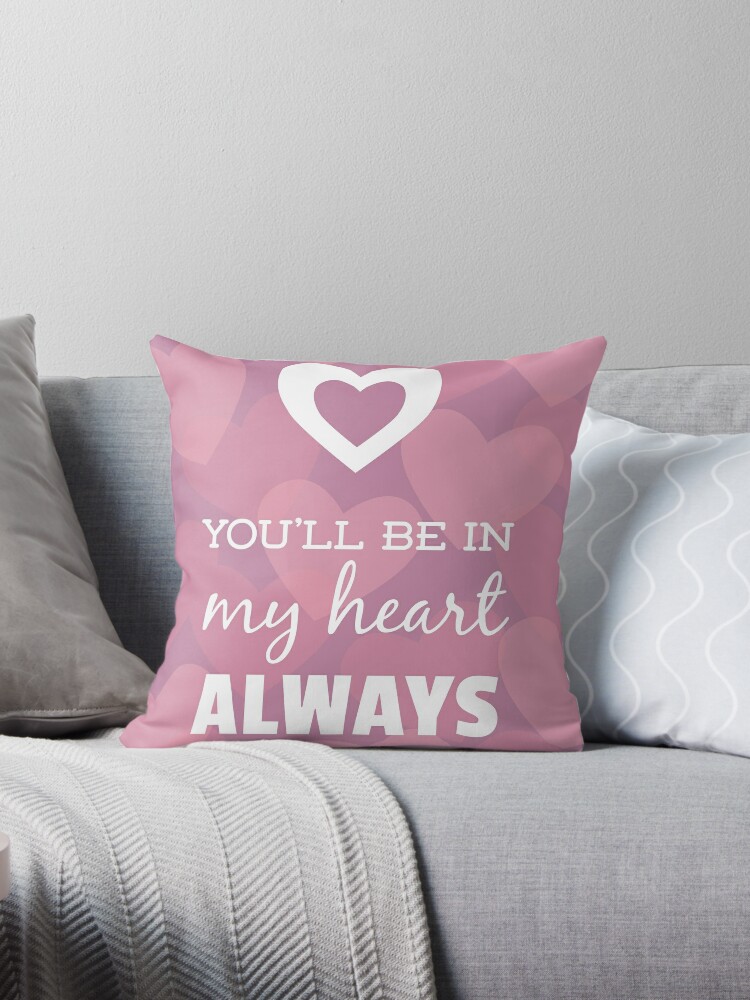 You Ll Be In My Heart Always Throw Pillow By Elainalynn Redbubble