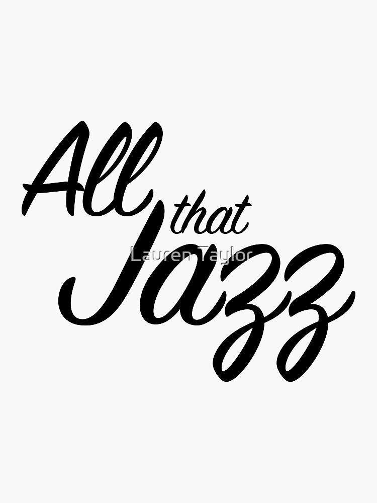 ""All that Jazz" Chicago the Musical quote" Sticker for Sale by lauren