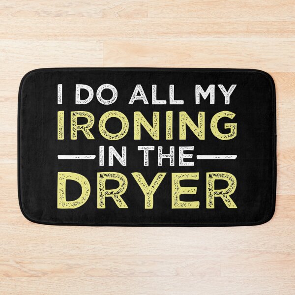 Item preview, I Do All My Ironing In The Dryer designed and sold by kamrankhan.