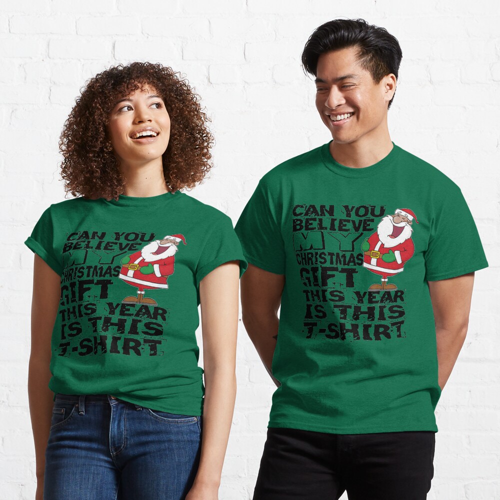 Can you believe my Christmas gift this year is this T-Shirt Classic T-Shirt