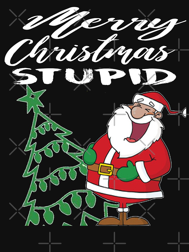 Merry Christmas Stupid T-Shirt Design by Mbranco