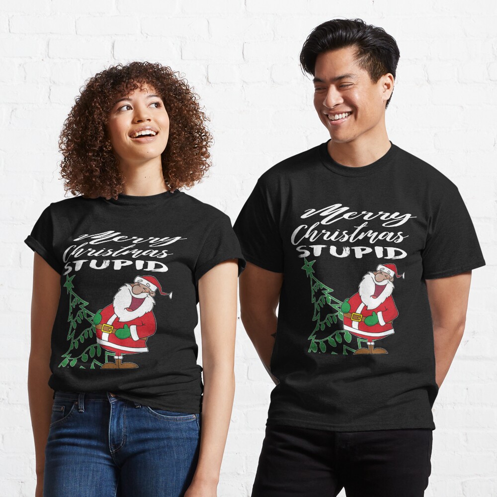 Merry Christmas Stupid T-Shirt Design Classic T-Shirt