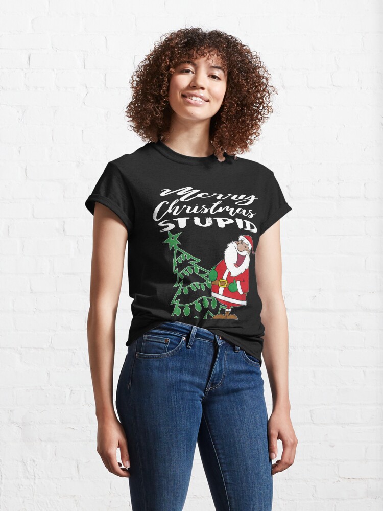 Alternate view of Merry Christmas Stupid T-Shirt Design Classic T-Shirt