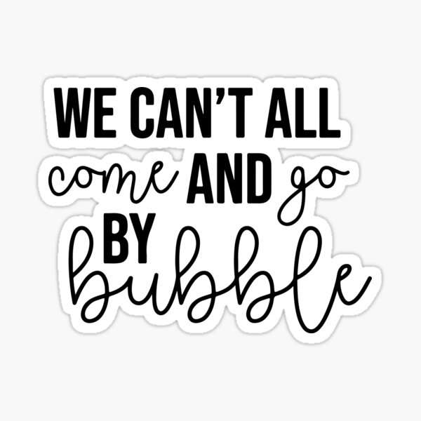 Item preview, we can't all come and go by bubble - wicked designed and sold by kendall whitmire.
