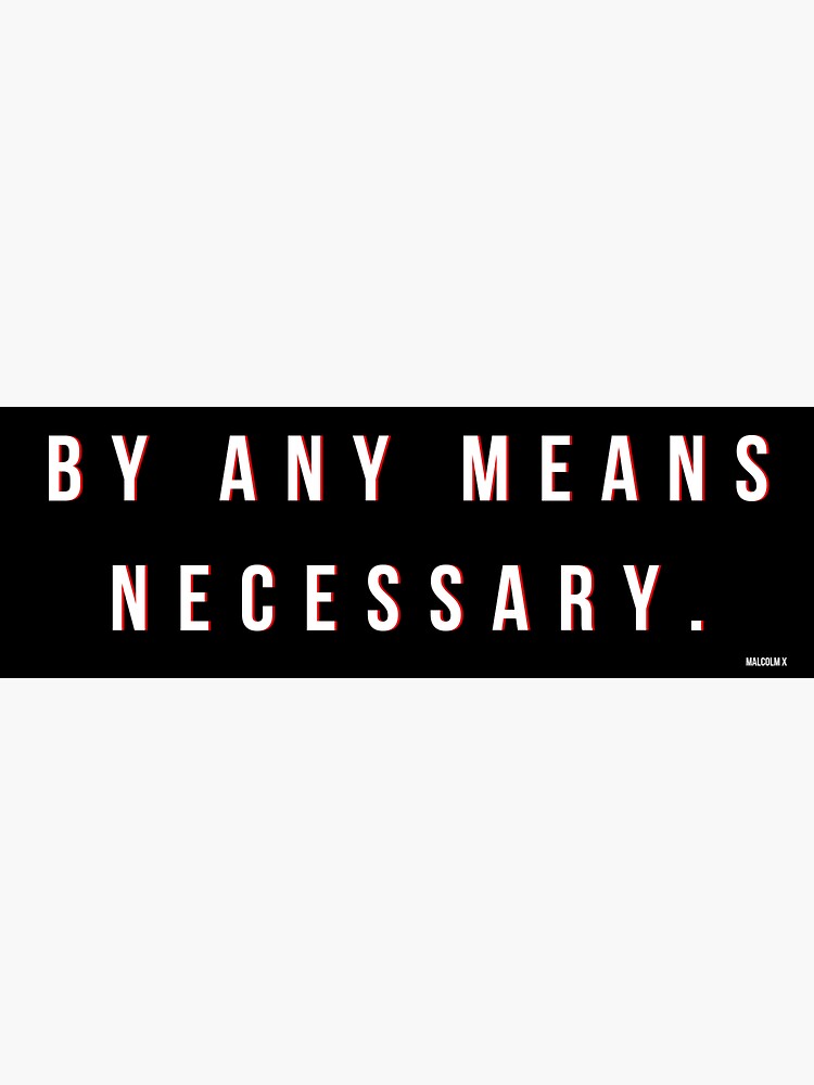 Whatever Means Necessary