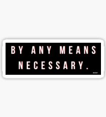 BY ANY MEANS NECESSARY Sticker