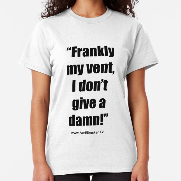 Frankly my vent, I don't give a damn! Classic T-Shirt
