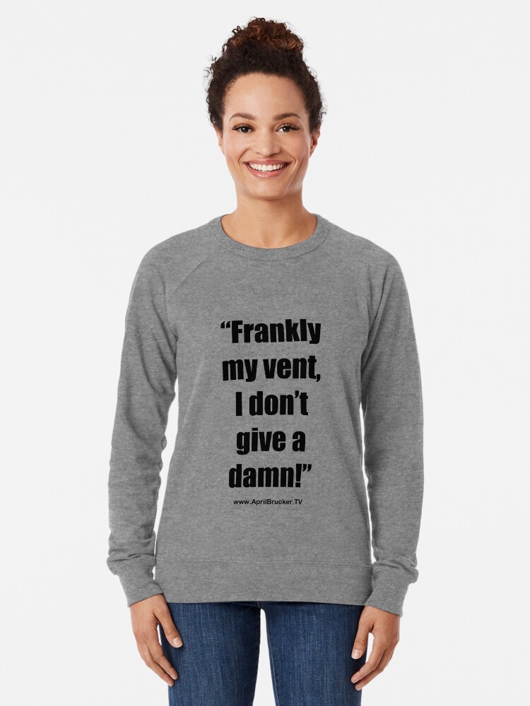 Alternate view of Frankly my vent, I don't give a damn! Lightweight Sweatshirt