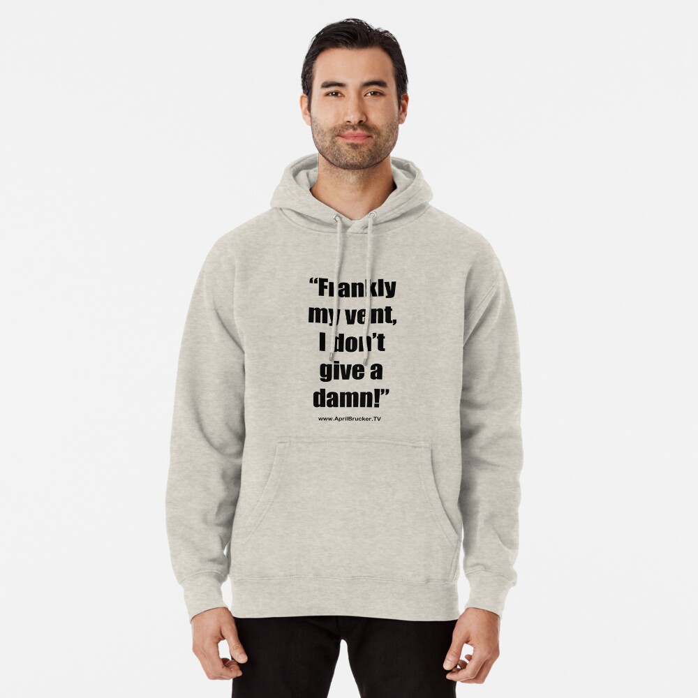 Frankly my vent, I don't give a damn! Pullover Hoodie