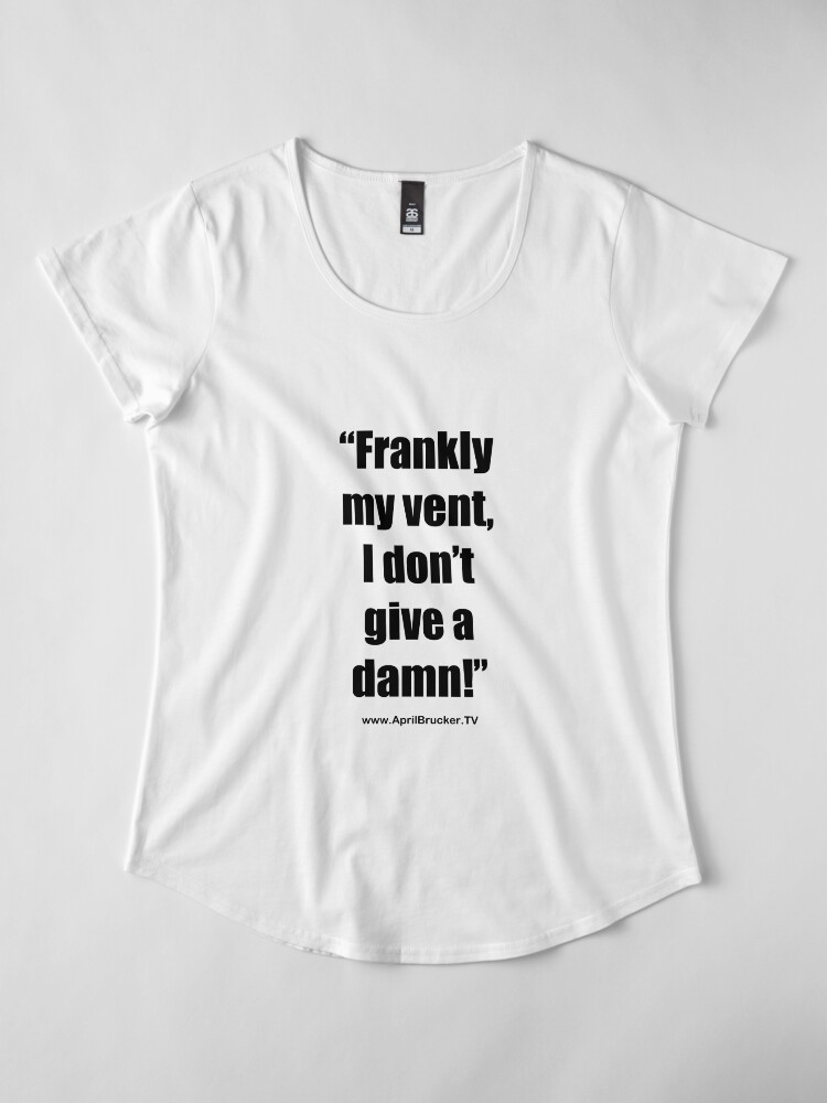 Alternate view of Frankly my vent, I don't give a damn! Premium Scoop T-Shirt