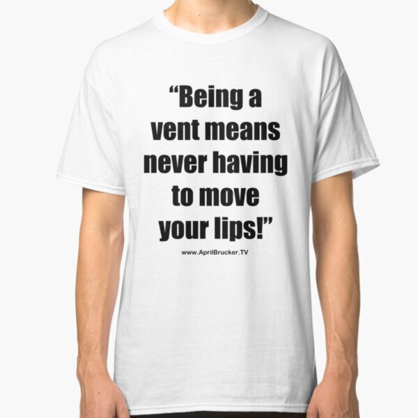 Never having to move your lips! Classic T-Shirt