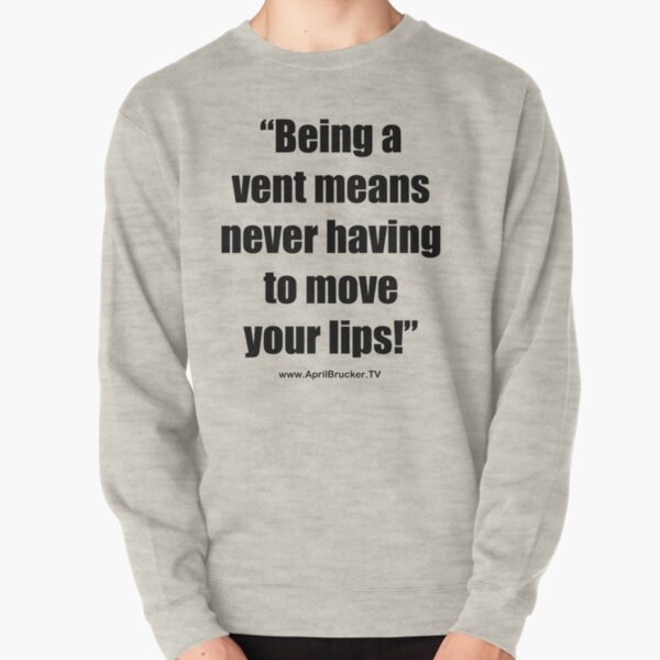 Never having to move your lips! Pullover Sweatshirt