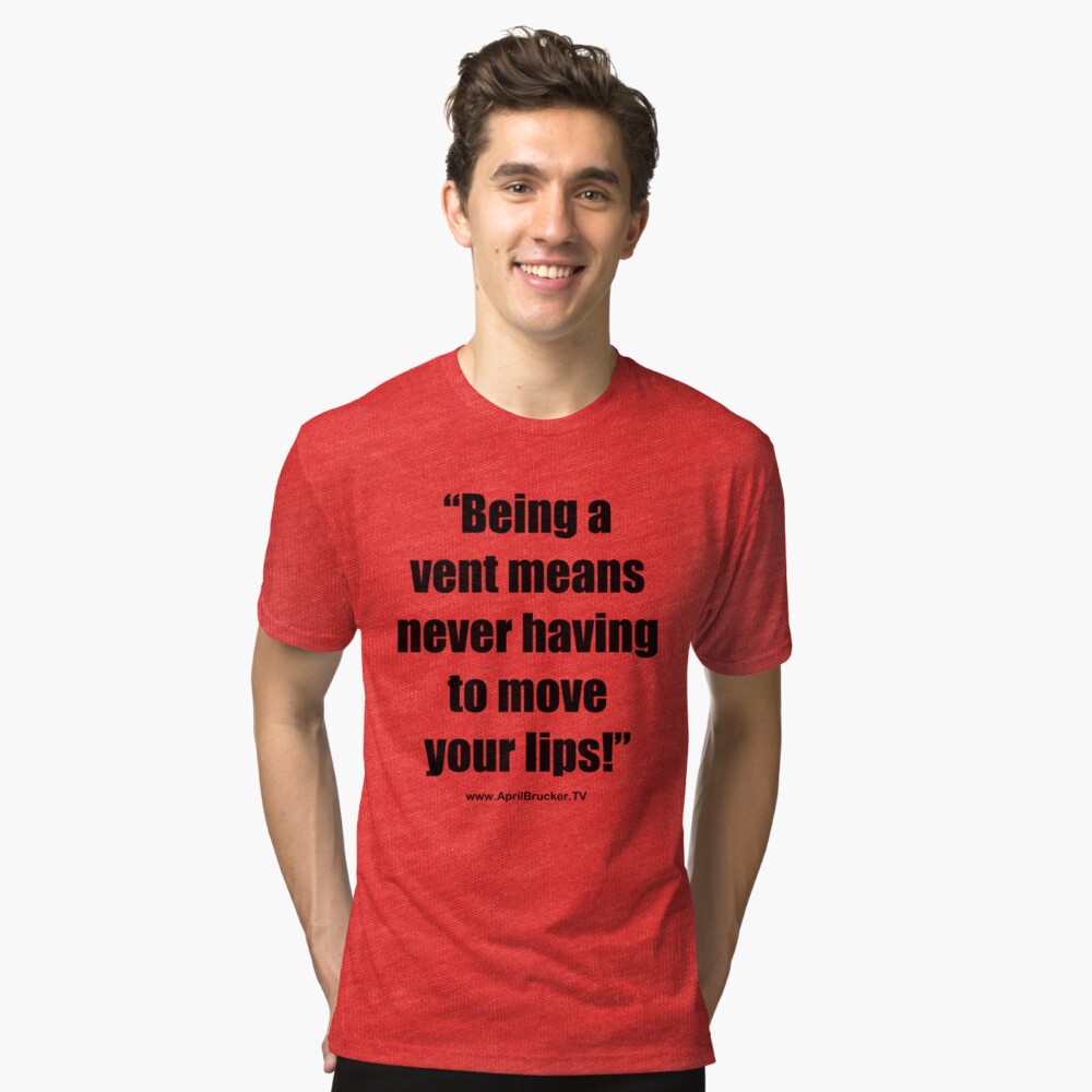 Never having to move your lips! Tri-blend T-Shirt