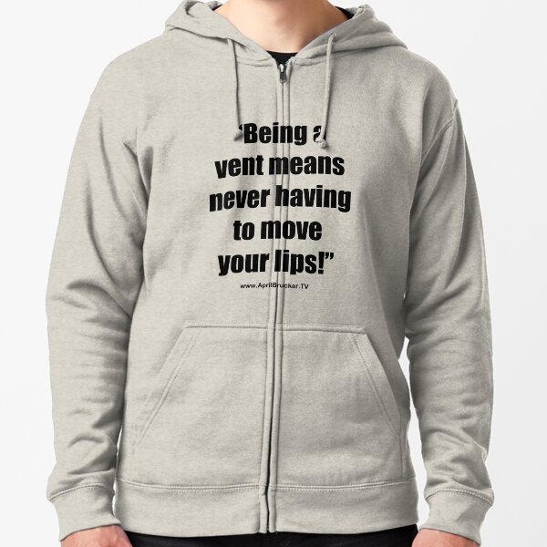 Never having to move your lips! Zipped Hoodie