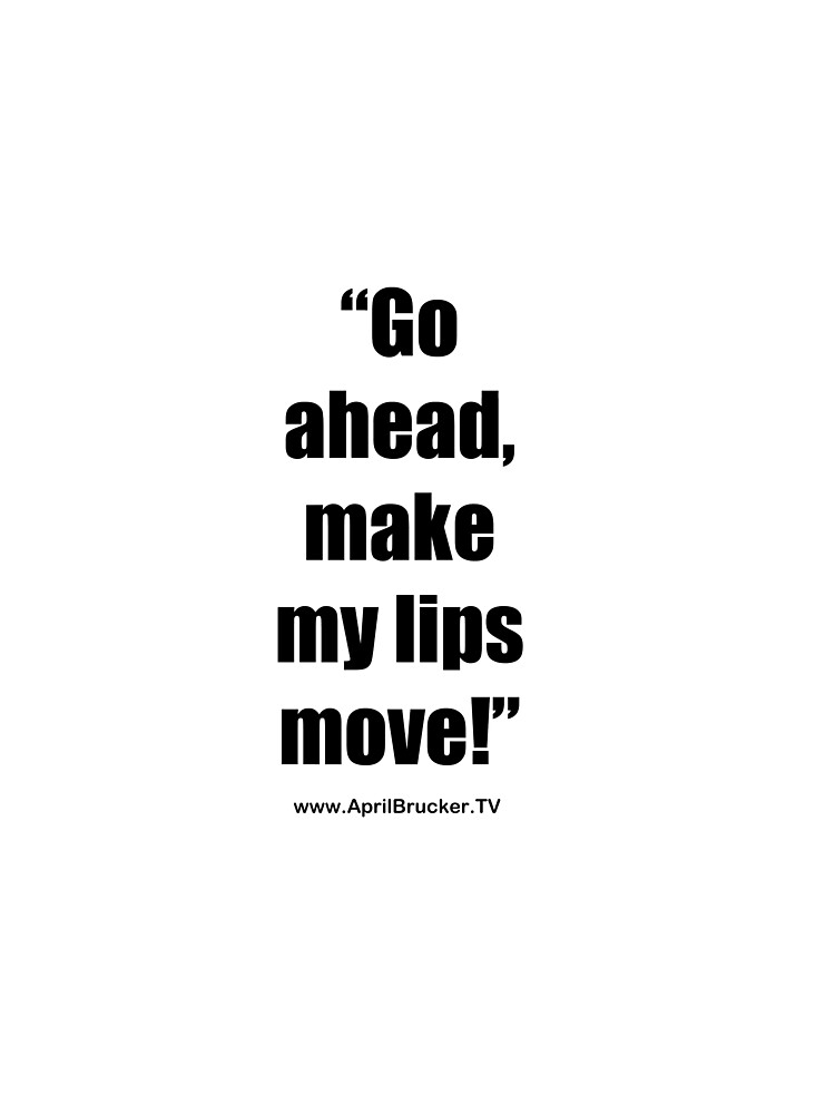Make My Lips Move! by AprilB