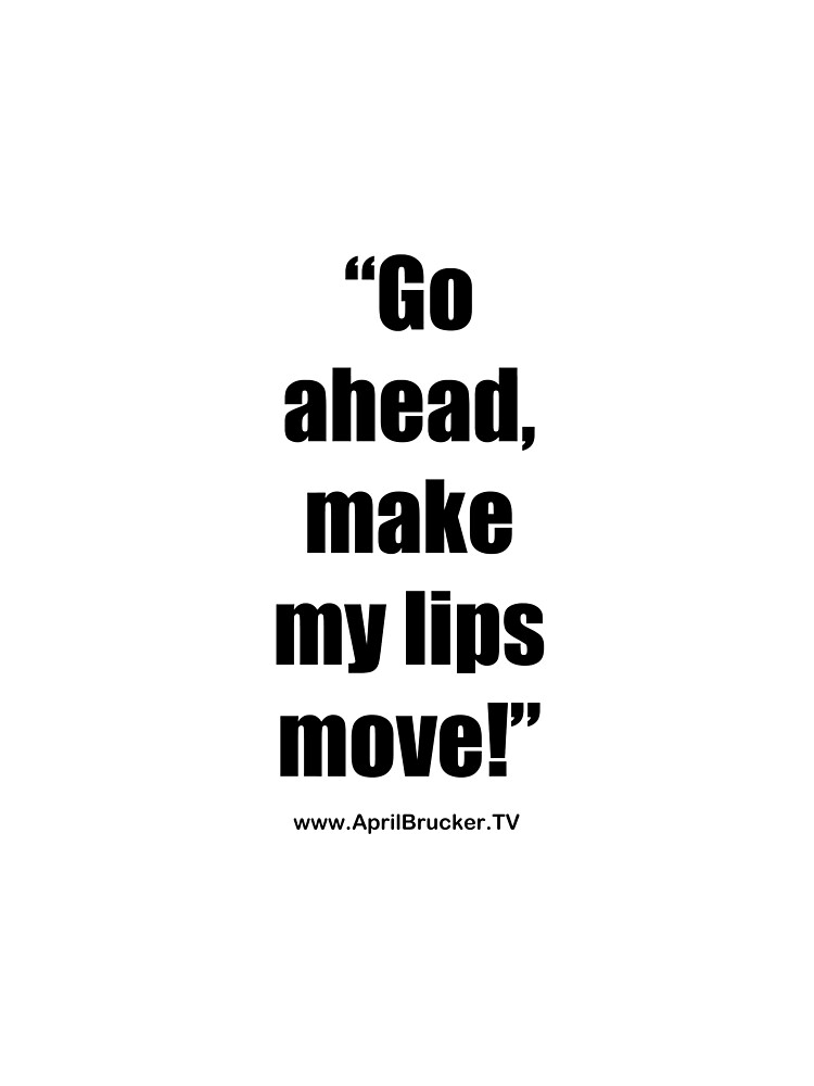 Make My Lips Move! by AprilB