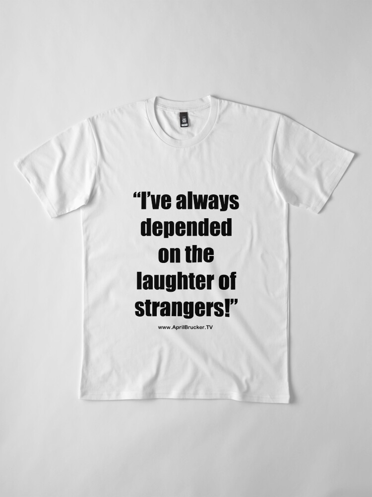 Alternate view of The Laughter of Strangers Premium T-Shirt