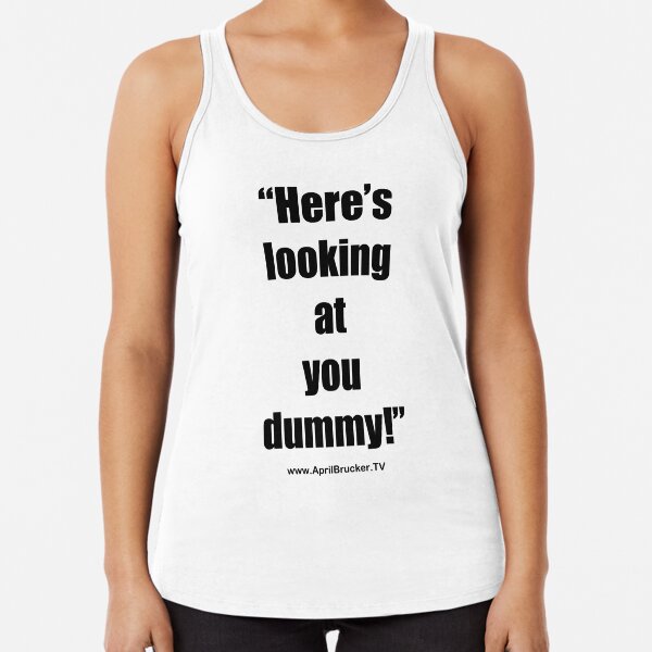 Looking at you dummy! Racerback Tank Top