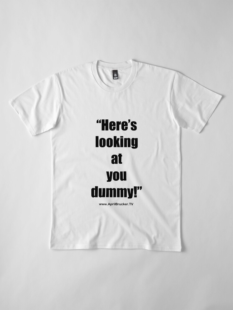 Alternate view of Looking at you dummy! Premium T-Shirt