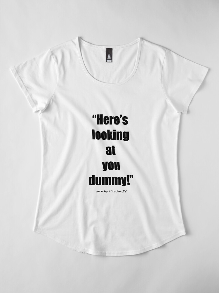 Alternate view of Looking at you dummy! Premium Scoop T-Shirt