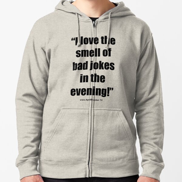 The Smell of Bad Jokes Zipped Hoodie