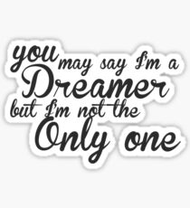 You May Say I'm A Dreamer - Black Text Sticker