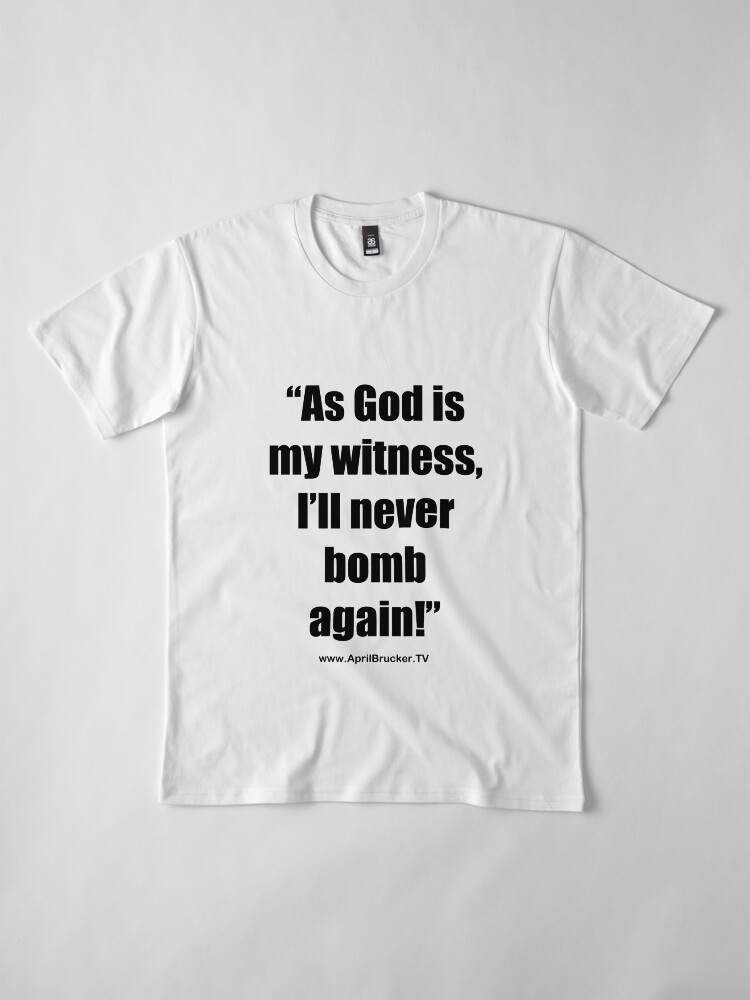 Alternate view of I'll Never Bomb Again! Premium T-Shirt