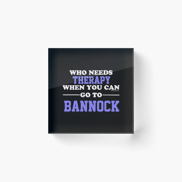 Item preview, Who Needs Therapy When You Can Go To Bannock designed and sold by CoolApparelShop.
