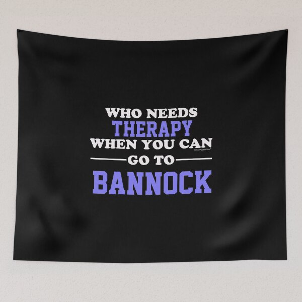 Item preview, Who Needs Therapy When You Can Go To Bannock designed and sold by CoolApparelShop.