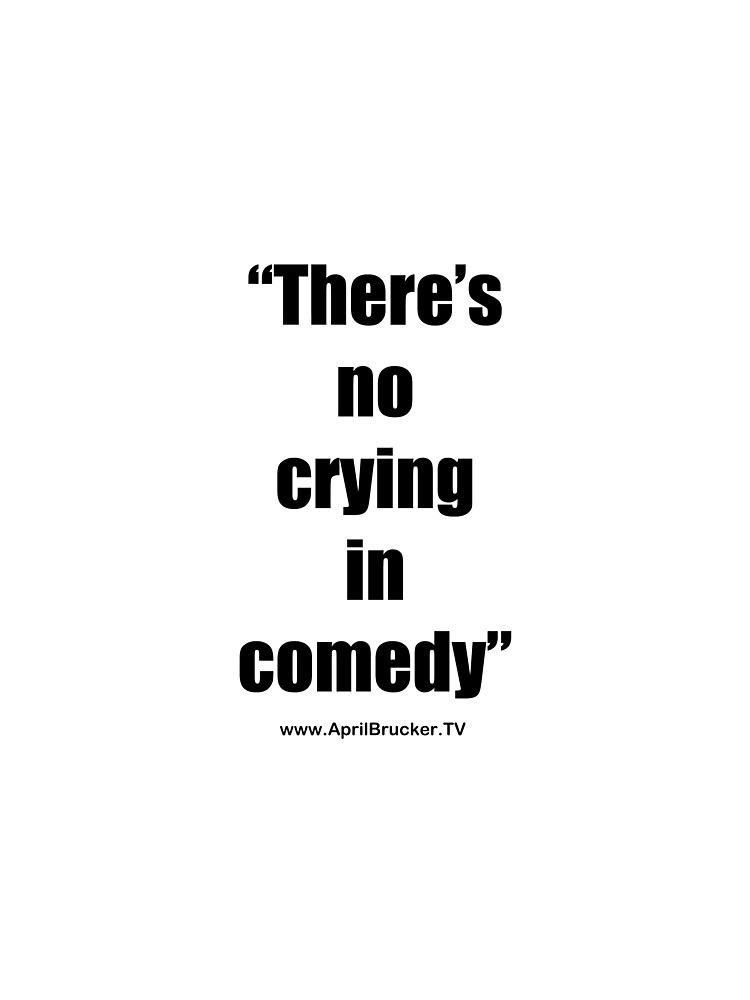 No Crying in Comedy! by AprilB
