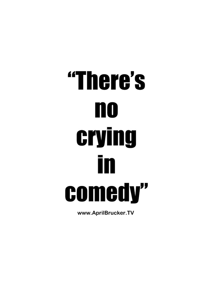 No Crying in Comedy! by AprilB