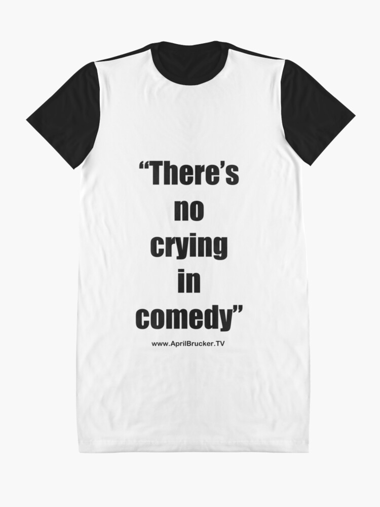 Alternate view of No Crying in Comedy! Graphic T-Shirt Dress