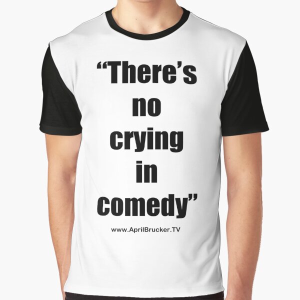 No Crying in Comedy! Graphic T-Shirt