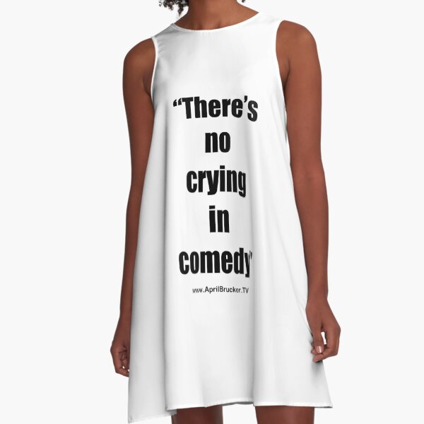 No Crying in Comedy! A-Line Dress
