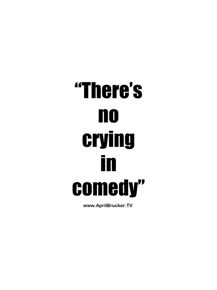 No Crying in Comedy! by AprilB