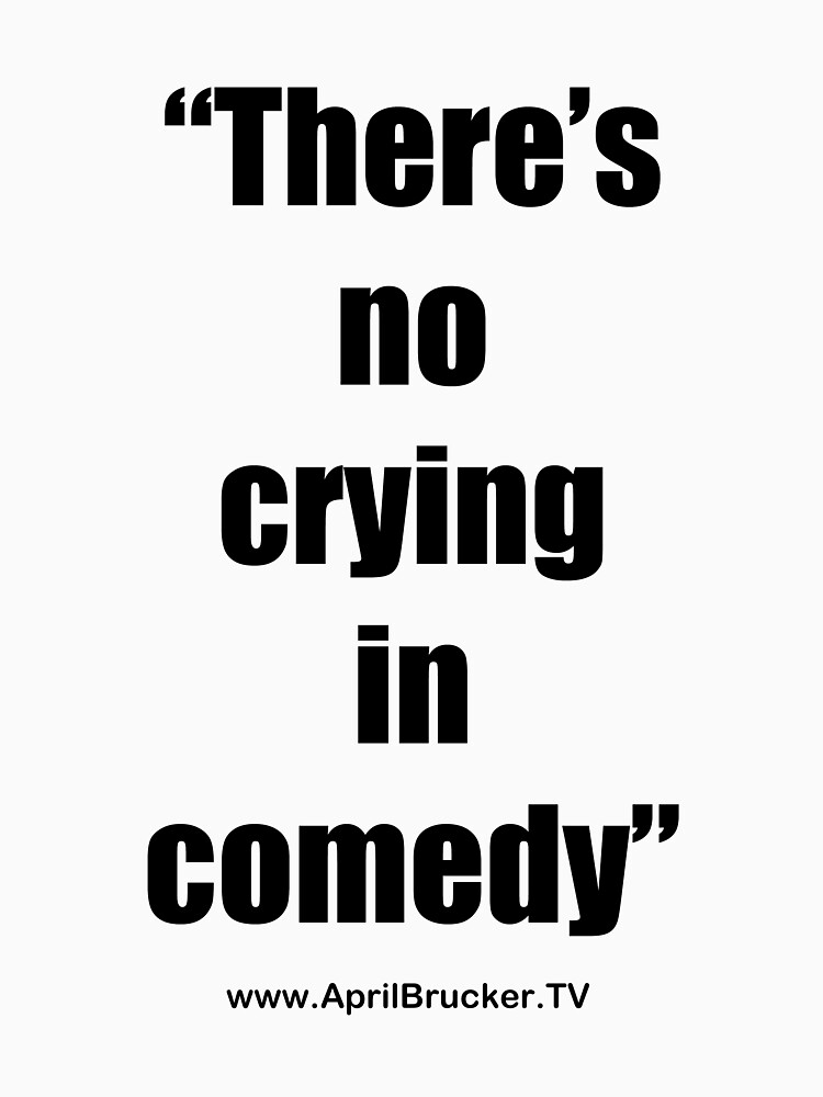 No Crying in Comedy! by AprilB