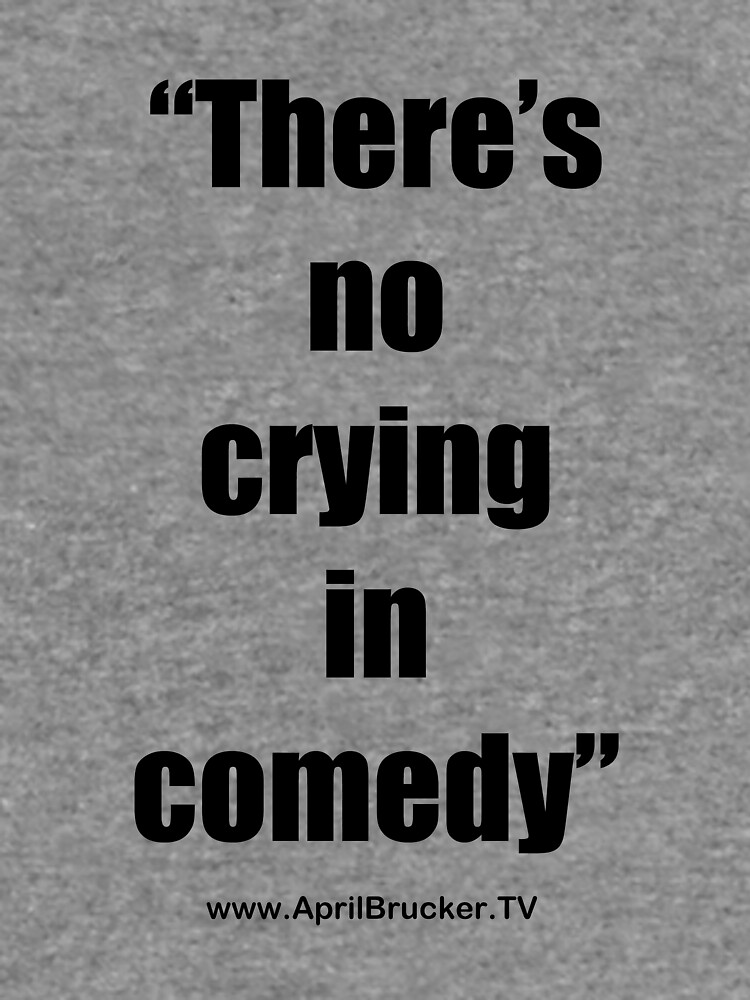No Crying in Comedy! by AprilB