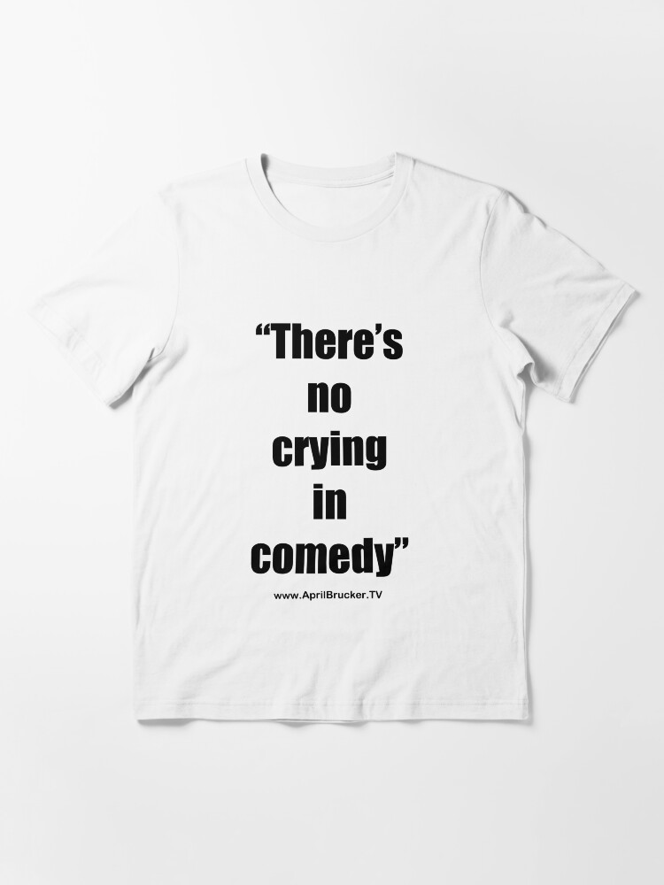 Alternate view of No Crying in Comedy! Essential T-Shirt