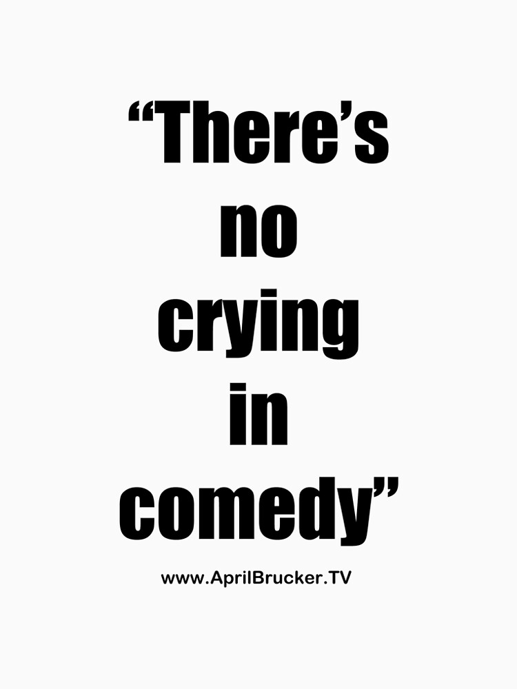 No Crying in Comedy! by AprilB