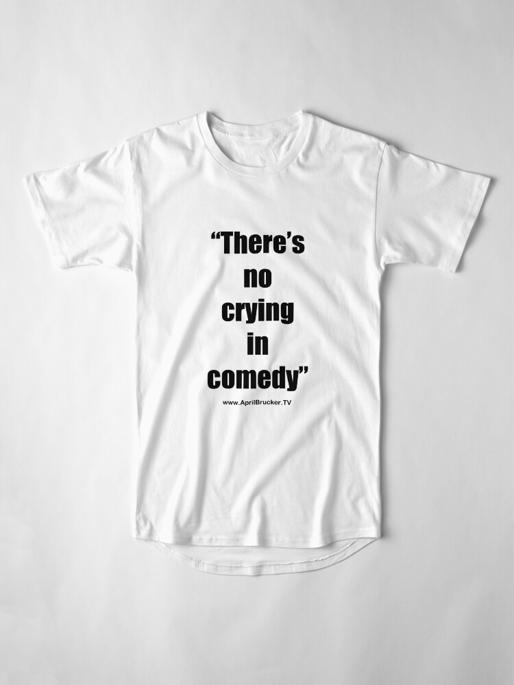 Alternate view of No Crying in Comedy! Long T-Shirt