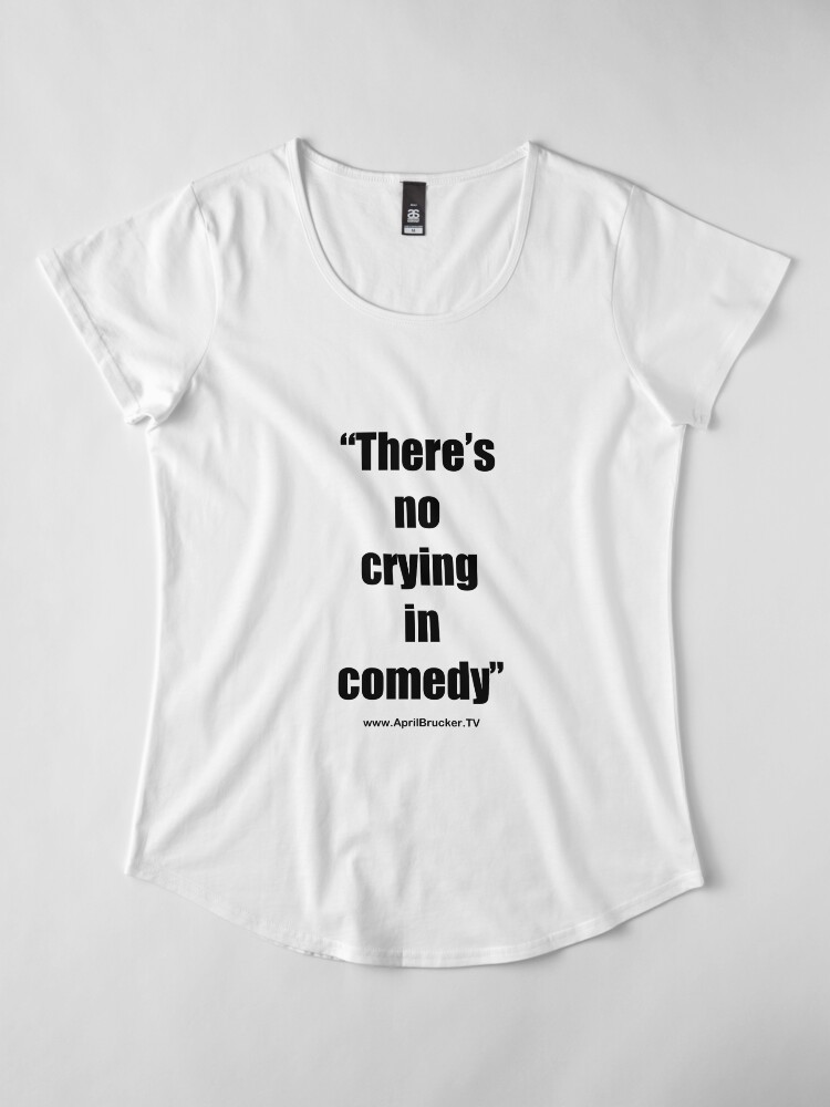 Alternate view of No Crying in Comedy! Premium Scoop T-Shirt