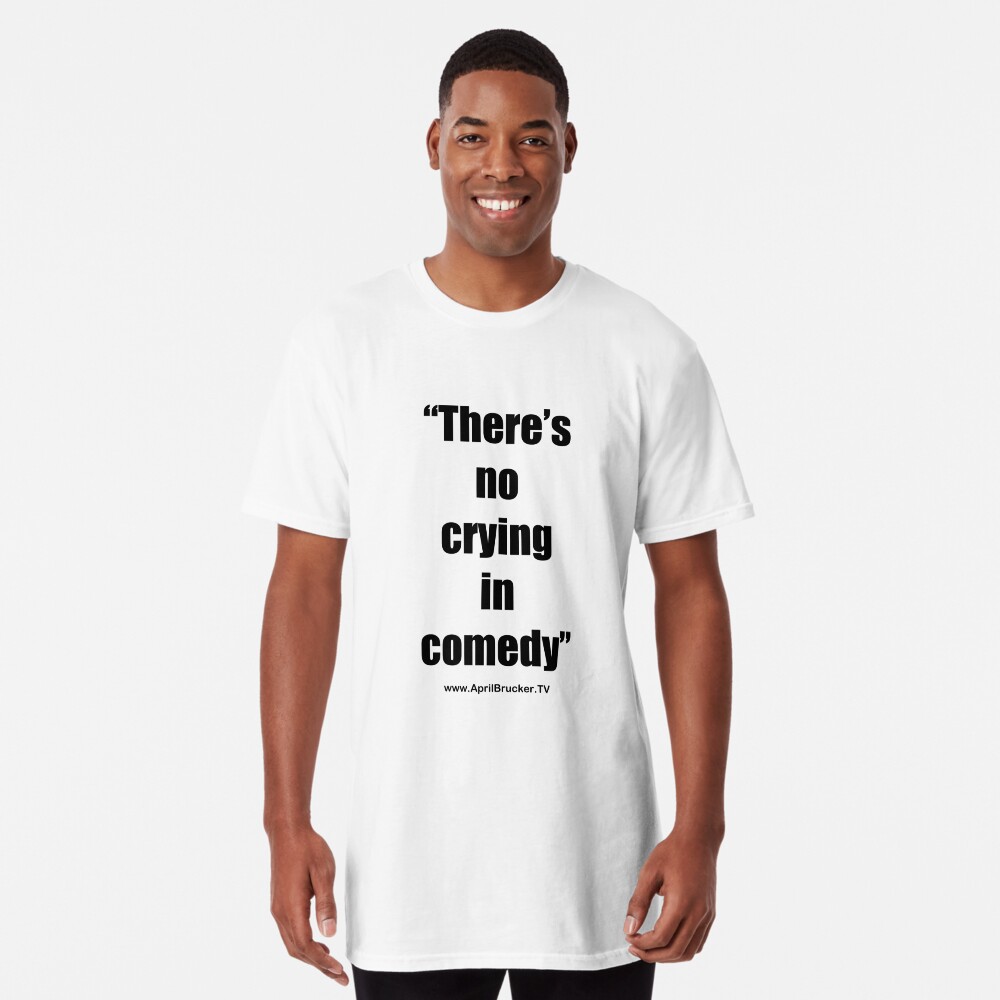 No Crying in Comedy! Long T-Shirt
