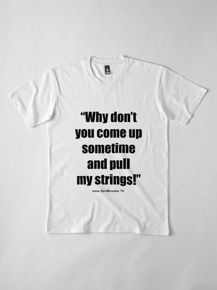 Alternate view of Pull My Strings! Premium T-Shirt