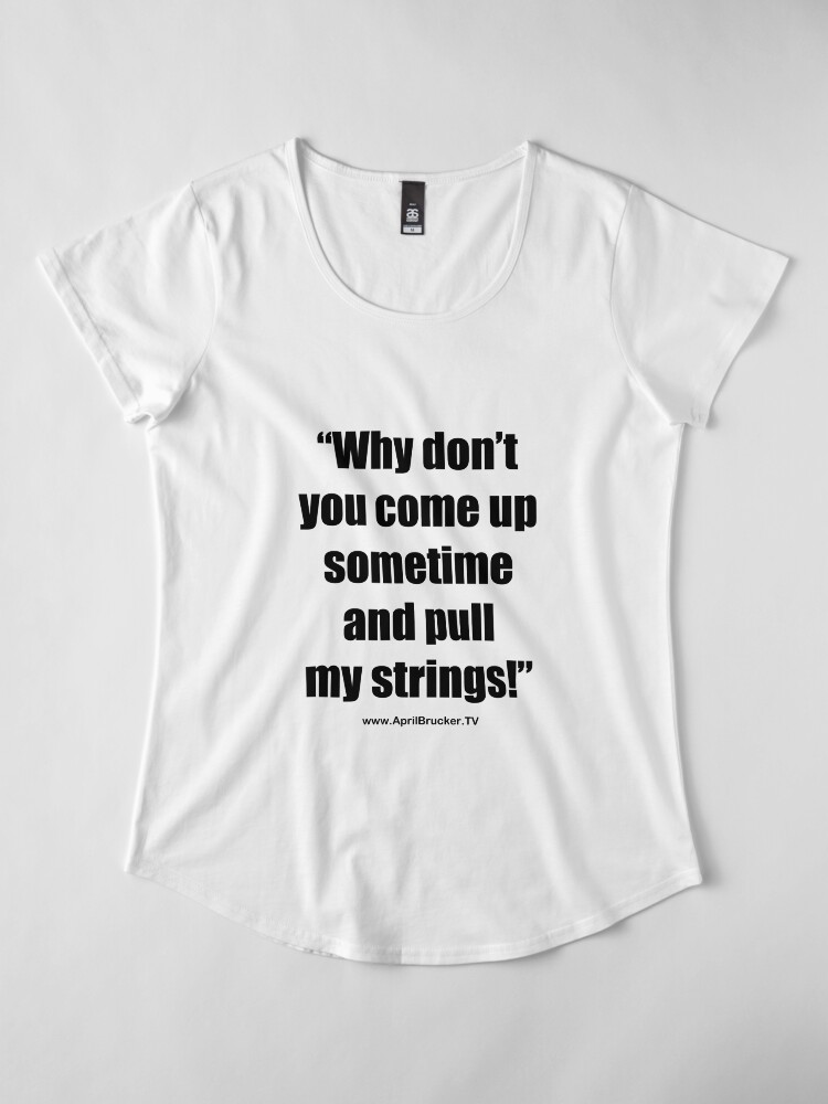 Alternate view of Pull My Strings! Premium Scoop T-Shirt
