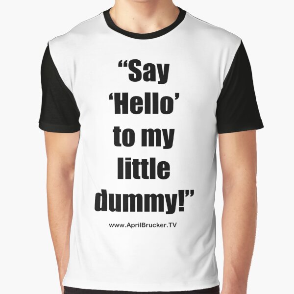 My Little Dummy! Graphic T-Shirt